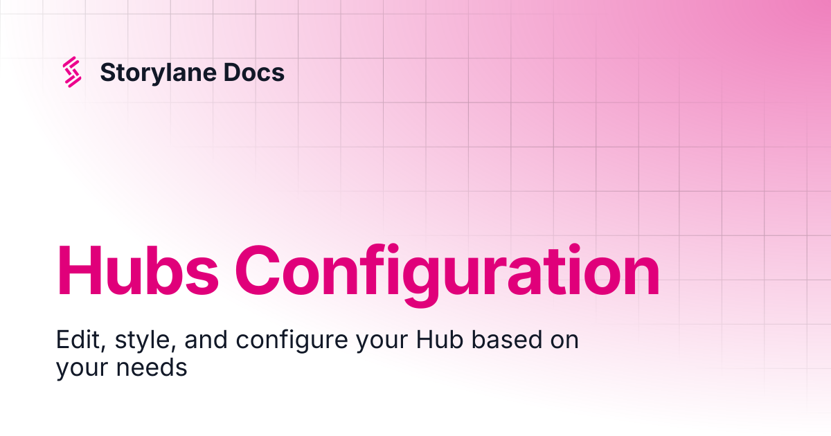 Hubs Configuration | Hubs | Storylane Docs